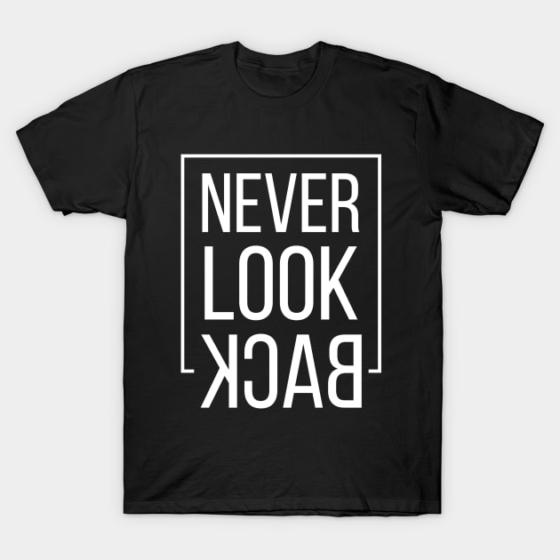 Never Look Back T-Shirt by launakey